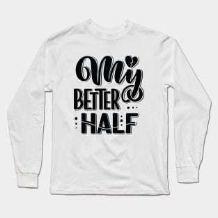 My Better Half Long Sleeve T-Shirt